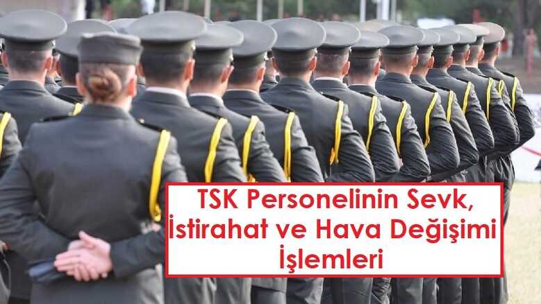 Askeri Personelin Sevk, İstirahat ve Hava Değişimi İşlemleri Nasıl Yürütülür