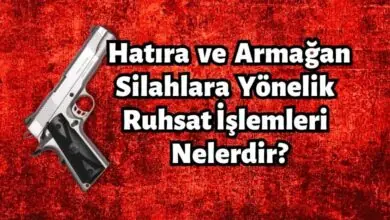 Hatıra ve Armağan Silahlara Yönelik Ruhsat İşlemleri Nelerdir