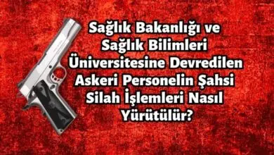 Sağlık Bakanlığı ve Sağlık Bilimleri Üniversitesine Devredilen Askeri Personelin Şahsi Silah İşlemleri Nasıl Yürütülür