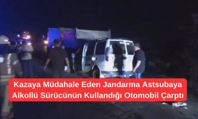 Kazaya Müdahale Eden Jandarma Astsubaya Alkollü Sürücünün Kullandığı Otomobil Çarptı