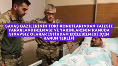 Savaş Gazilerinin TOKİ Konutlarından Faizsiz Yararlandırılması ve Yakınlarının Kamuda Sınavsız Olarak İstihdam Edilebilmesi İçin Kanun Teklifi