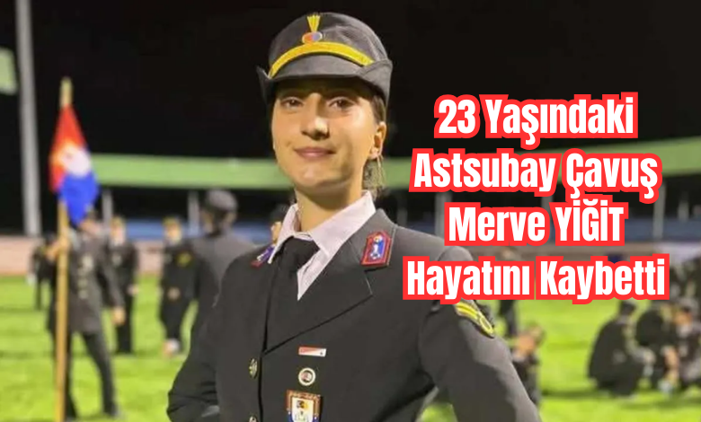 Astsubay Çavuş Merve YİĞİT Hayatını Kaybetti
