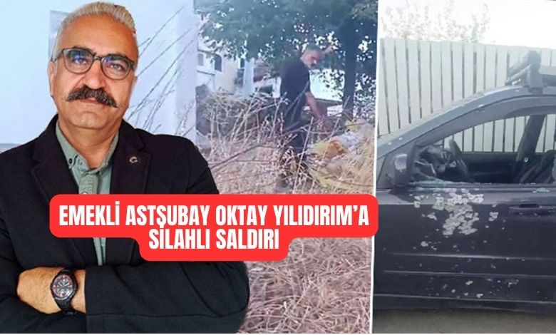 Emekli Astsubay Oktay Yıldırım'a Silahlı Saldırı