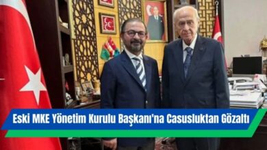 Eski MKE Yönetim Kurulu Başkanı'na Casusluktan Gözaltı