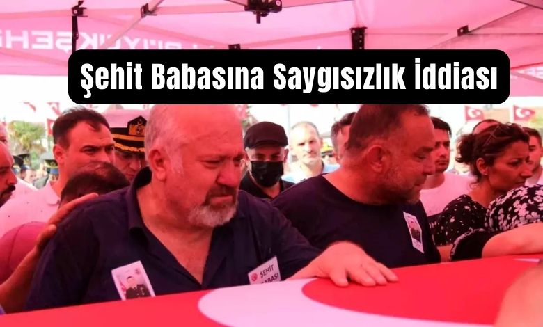 Şehit Babasına Saygısızlık İddiası