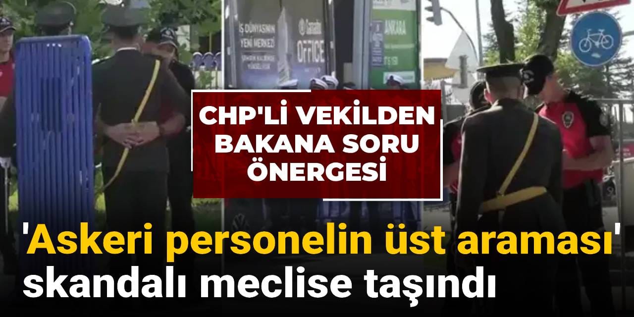 Askeri Personel 4 askeri personelin ustunun aranmasi meclis gundeminde kurumsal itibara etkisi nedir LHEhAkGA