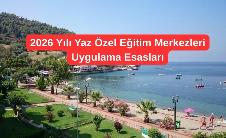 2026 Yili Yaz Ozel Egitim Merkezleri Uygulama Esaslari