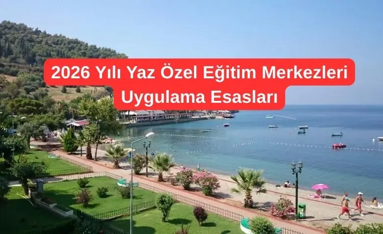 2026 Yili Yaz Ozel Egitim Merkezleri Uygulama Esaslari