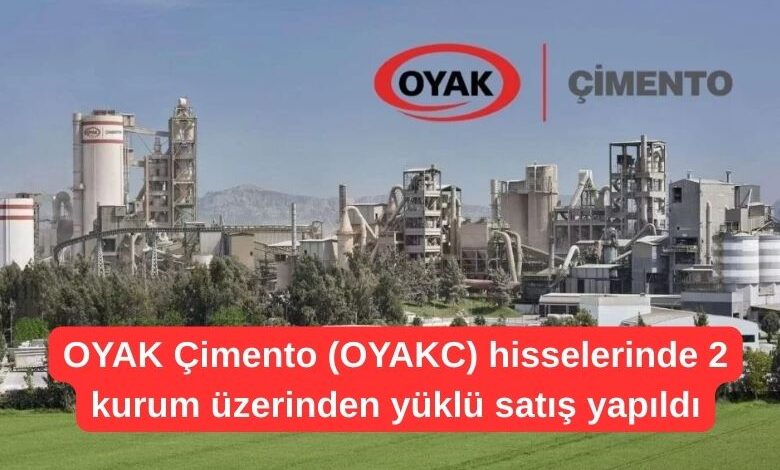 OYAK Çimento (OYAKC) hisselerinde 2 kurum üzerinden yüklü satış yapıldı