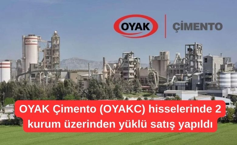 OYAK Cimento OYAKC hisselerinde 2 kurum uzerinden yuklu satis yapildi