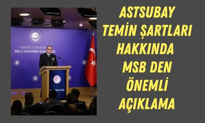 Astsubay Temin Sartlari Hakkinda MSB Den Onemli Aciklama